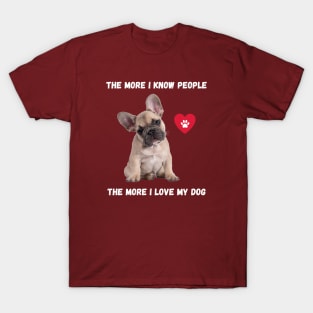 The More I Know People, The More I Love My Frenchie T-Shirt